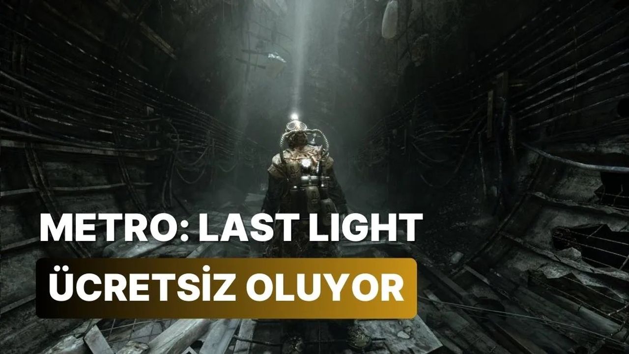 Metro: Last Light Complete Edition Steam'de Ücretsiz Olarak Dağıtılacak