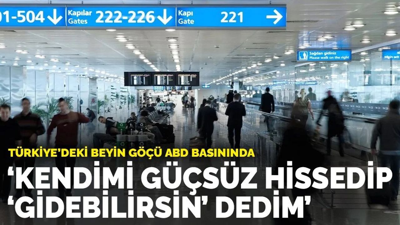 Türkiye'deki Beyin Göçü ABD Basınında: Kendimi Güçsüz Hissedip 'Gidebilirsin' Dedim