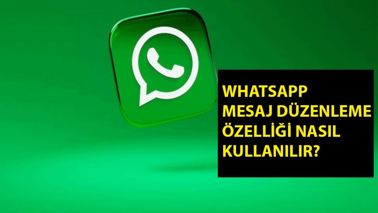 WhatsApp'a Yeni Özellikler Eklendi: Mesaj Düzenleme ve Sesli Durum