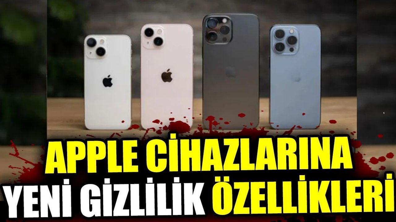 Apple Cihazlarına Yeni Gizlilik Özellikleri