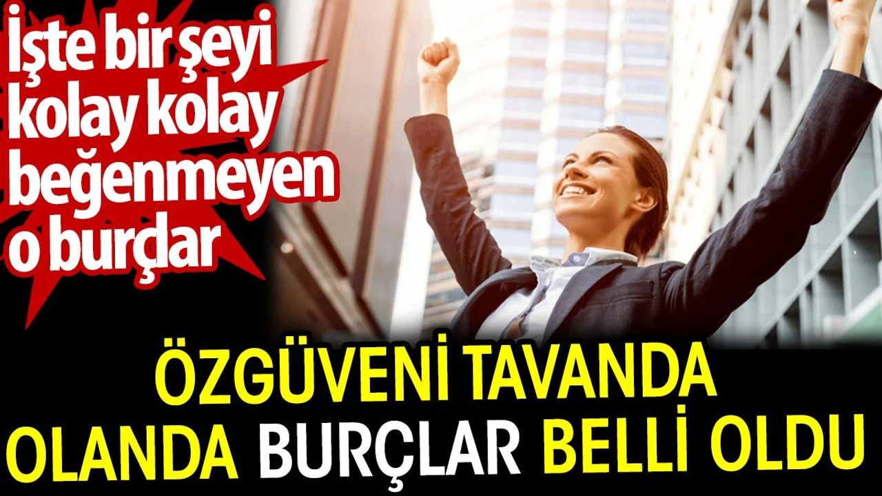 Burçlar ve Özgüven: Hangi Burçlar Daha Özgüvenli?