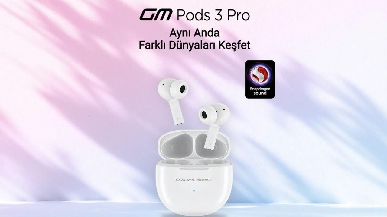 General Mobil GM Pods 3 ve GM Pods 3 Pro Kablosuz Kulaklık Özellikleri ve Fiyatları