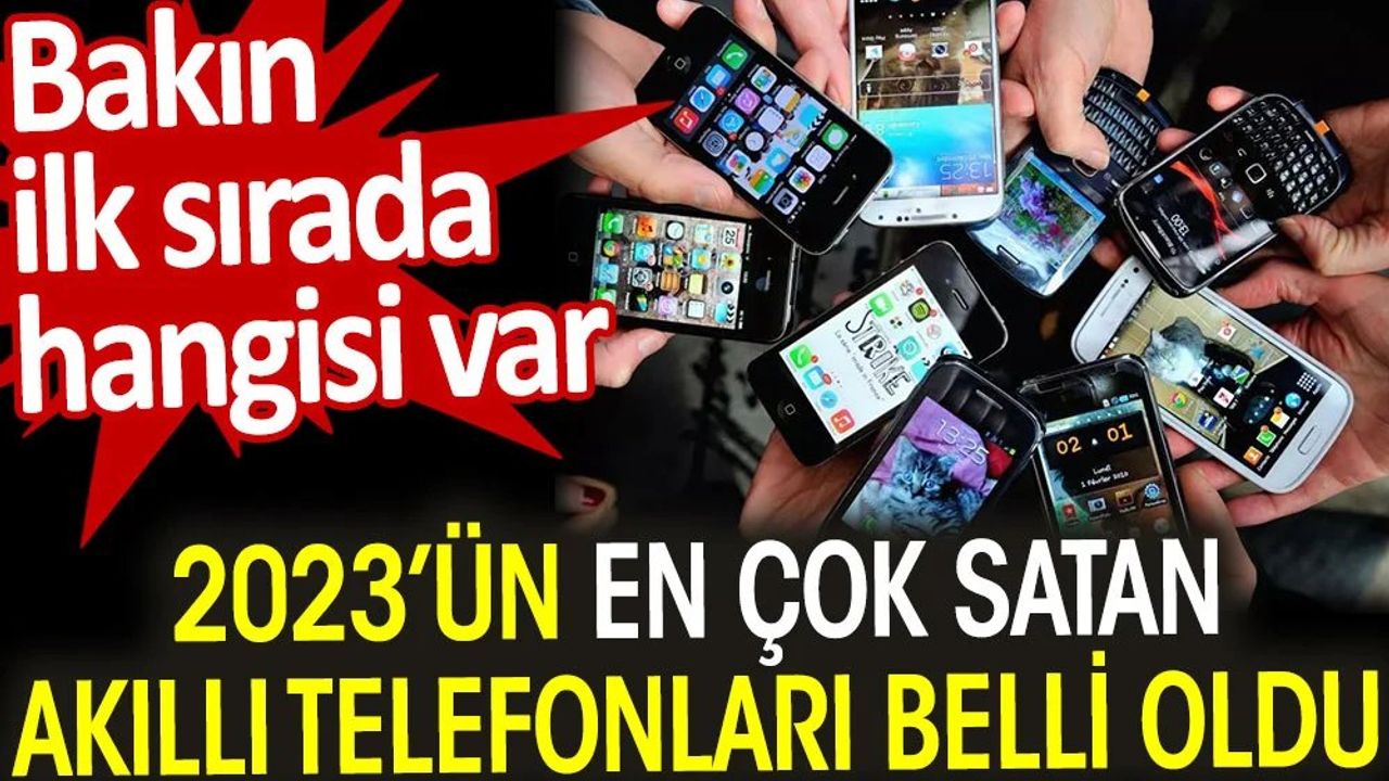 2023'te En Çok Satan Akıllı Telefon Markaları Belli Oldu