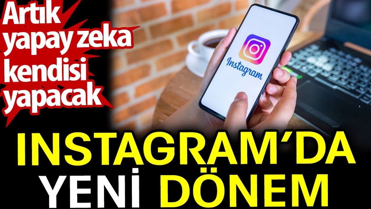 Instagram'da Yapay Zeka Yorumları Kendisi Yapacak