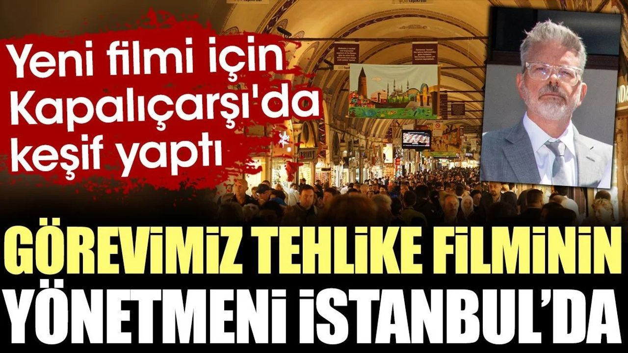 Görevimiz Tehlike Filmi'nin Yönetmeni İstanbul'da