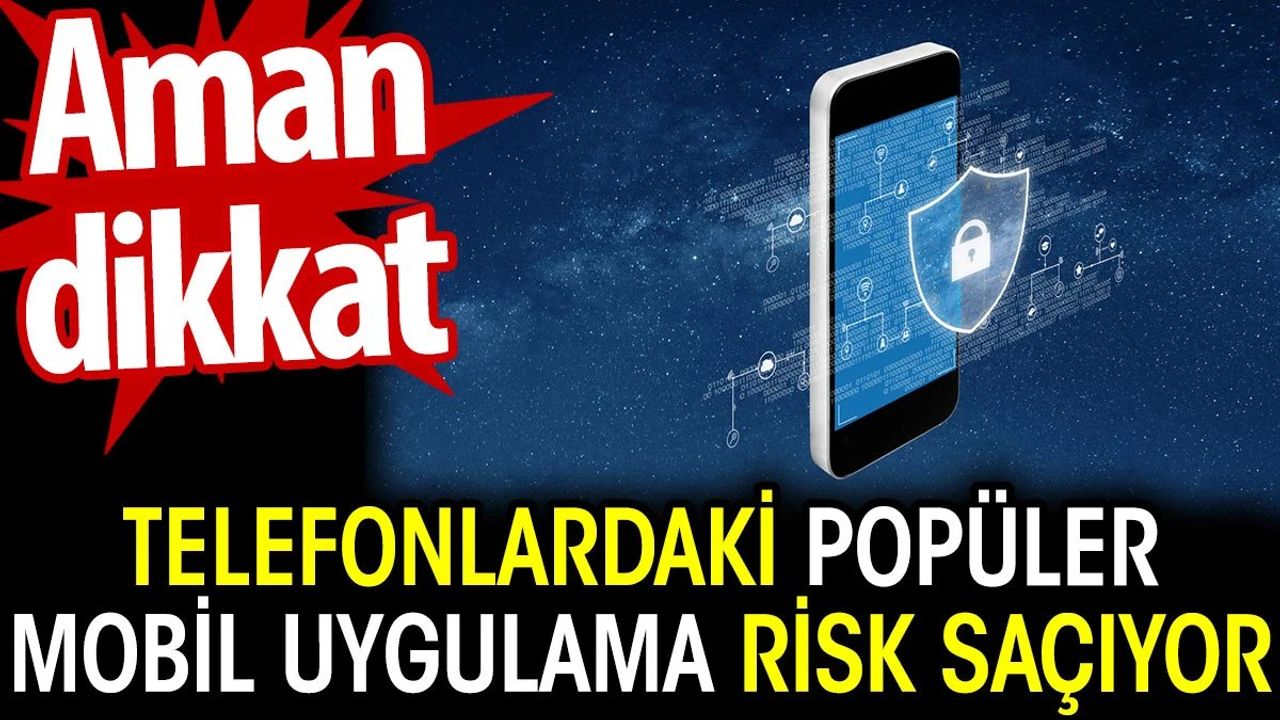 Telefonlardaki Popüler Mobil Uygulama Risk Saçıyor