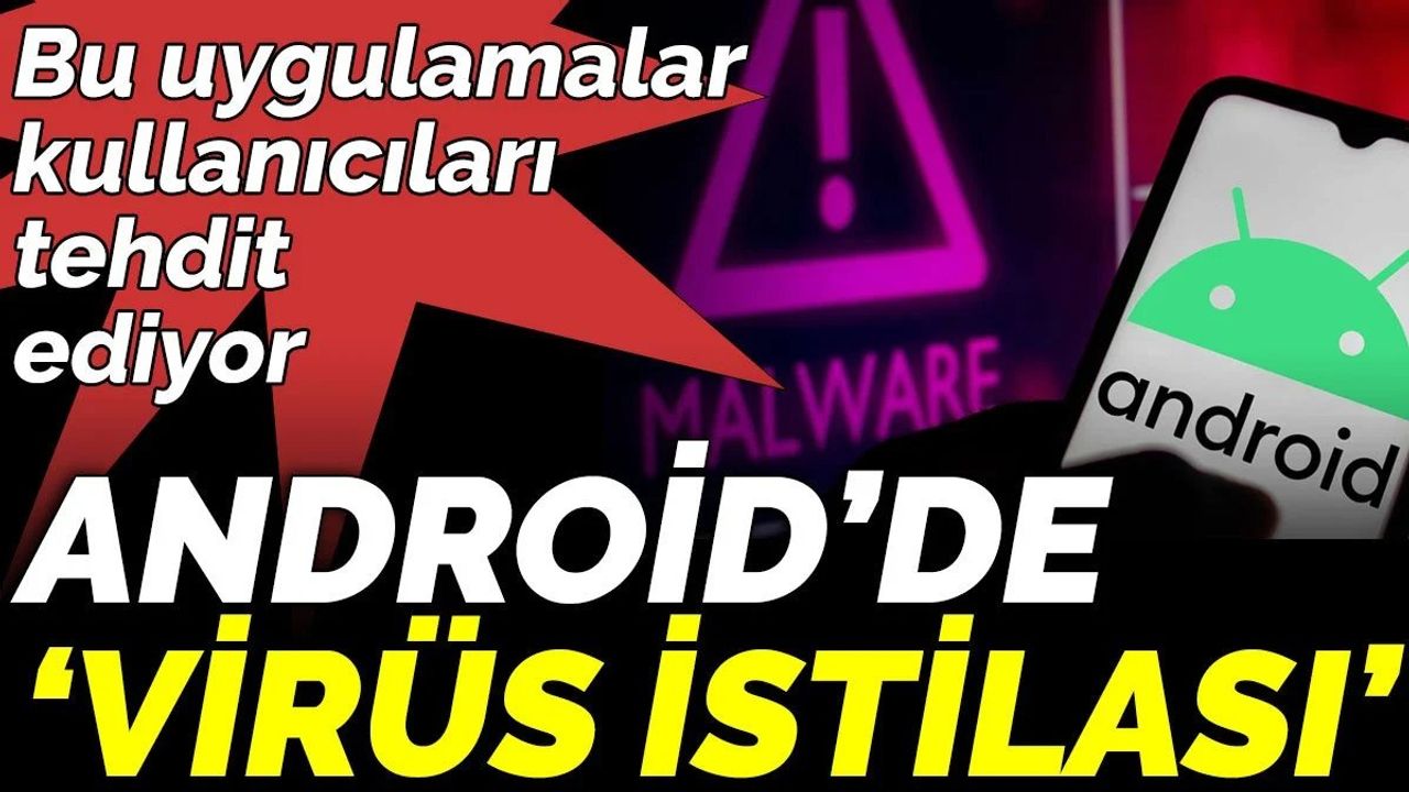 Android’de ‘virüs istilası’