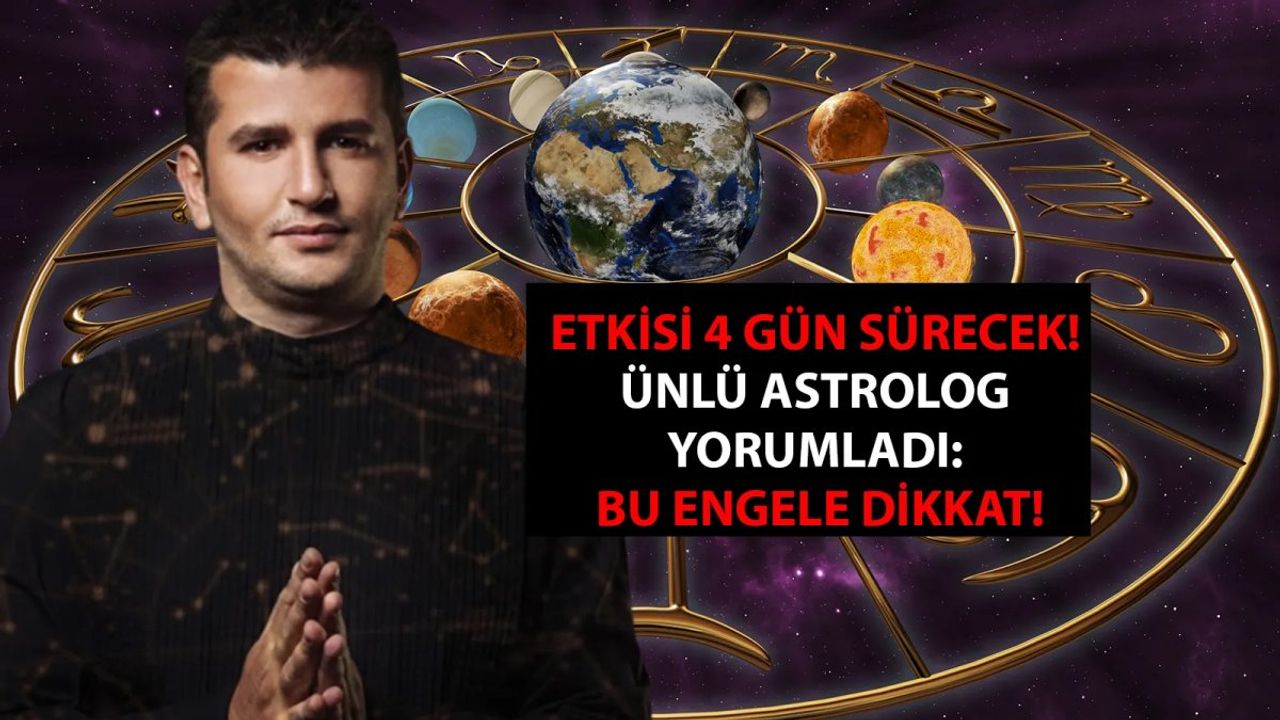 Etkisi 4 gün sürecek! Ünlü astrolog Dinçer Güner yorumladı: Bu engele dikkat!