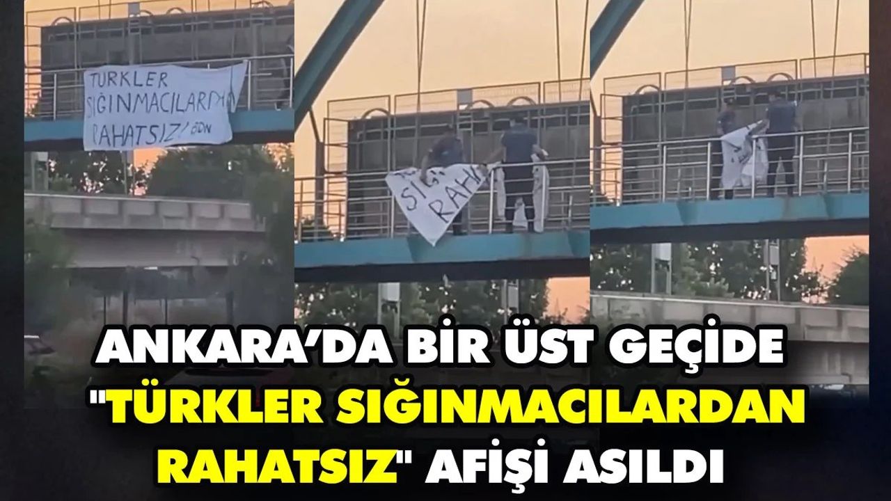 Burası Başkent: Üst Geçide 'Türkler Sığınmacılardan Rahatsız' Afişi Asıldı