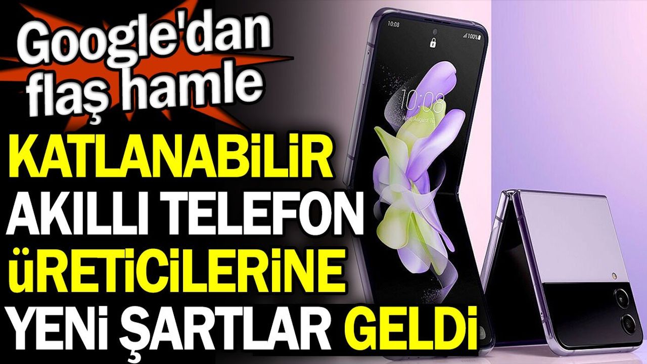 Katlanabilir Akıllı Telefon Üreticilerine Yeni Şartlar Geldi