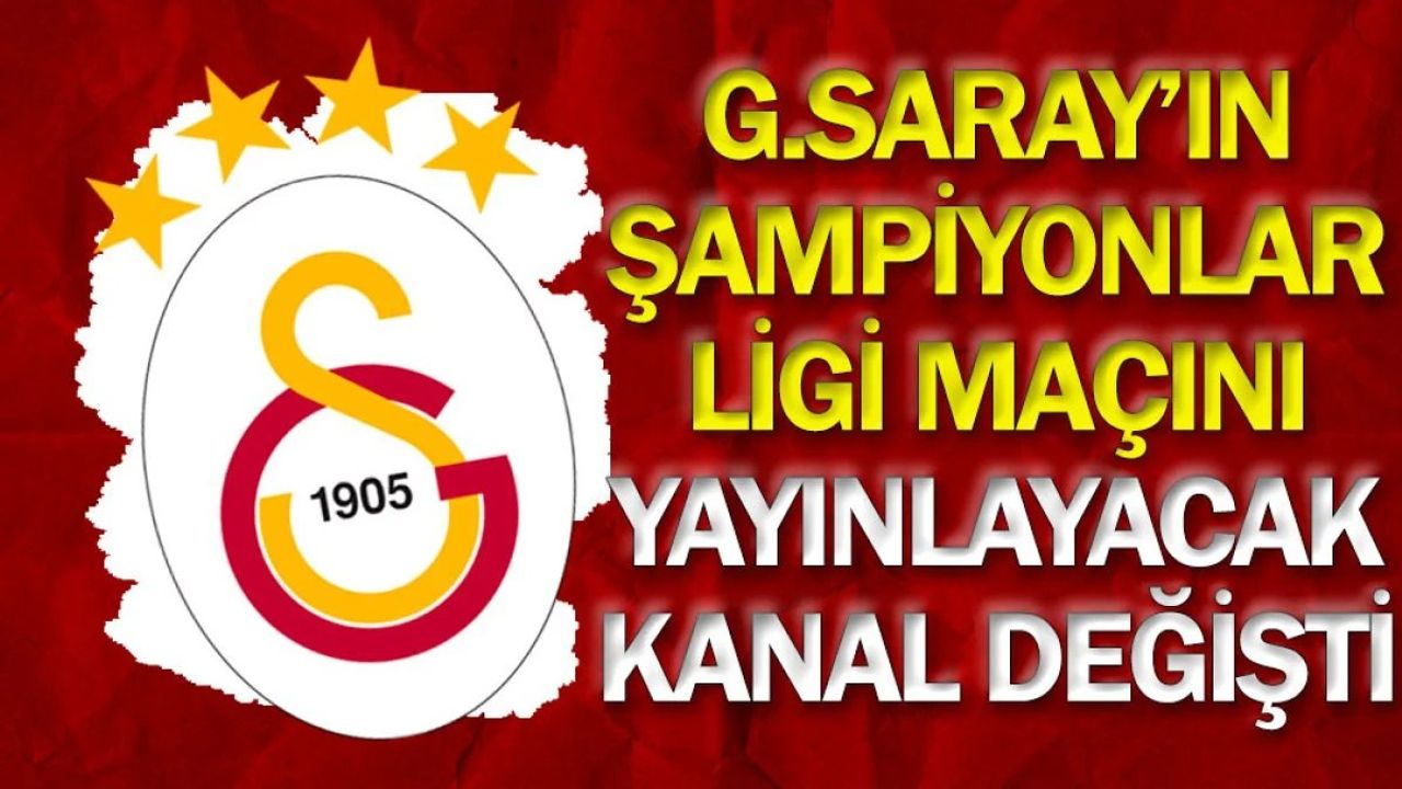 Galatasaray'ın Şampiyonlar Ligi Maçı Yayın Kanalı Değişti