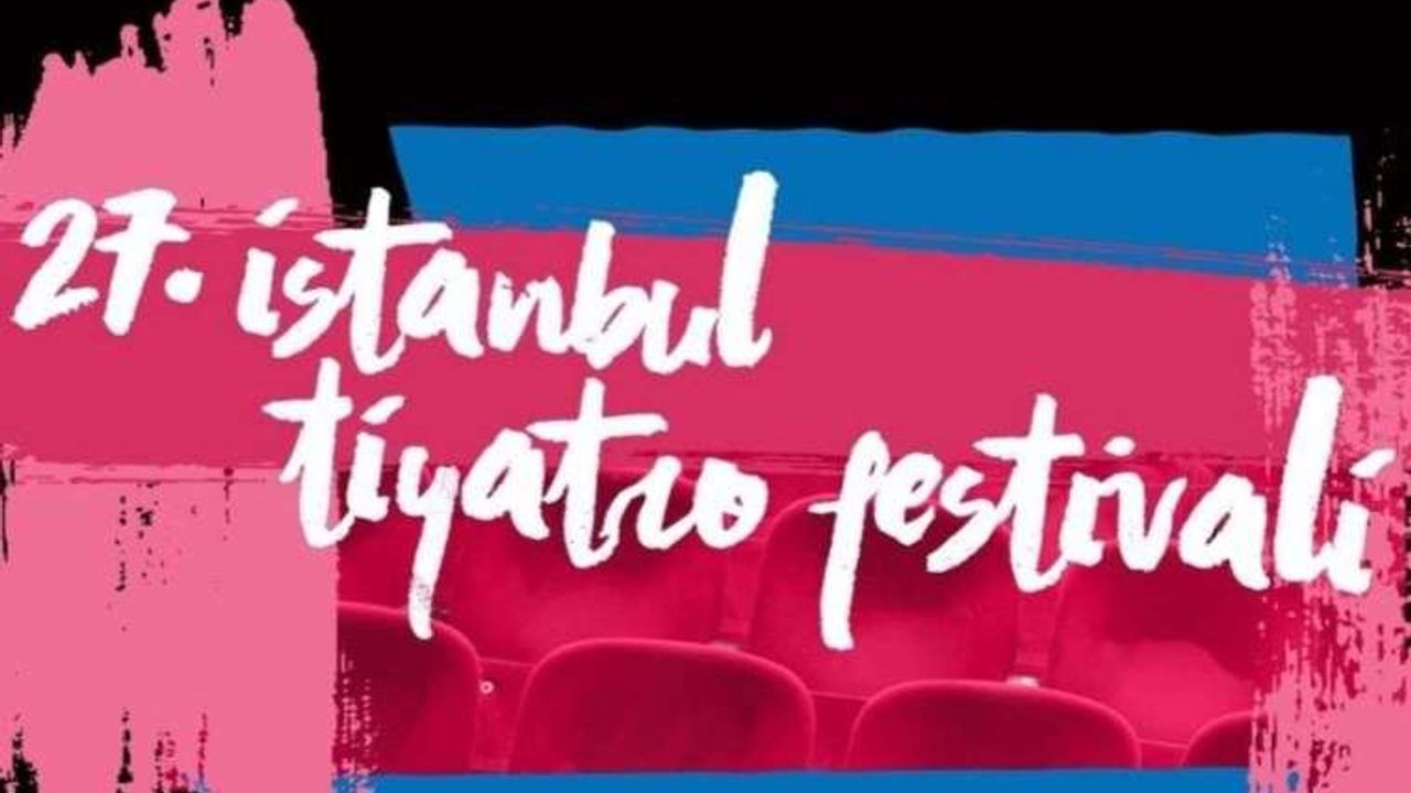 27. İstanbul Tiyatro Festivali: Sinema ve Tiyatro Sanatının Buluşması