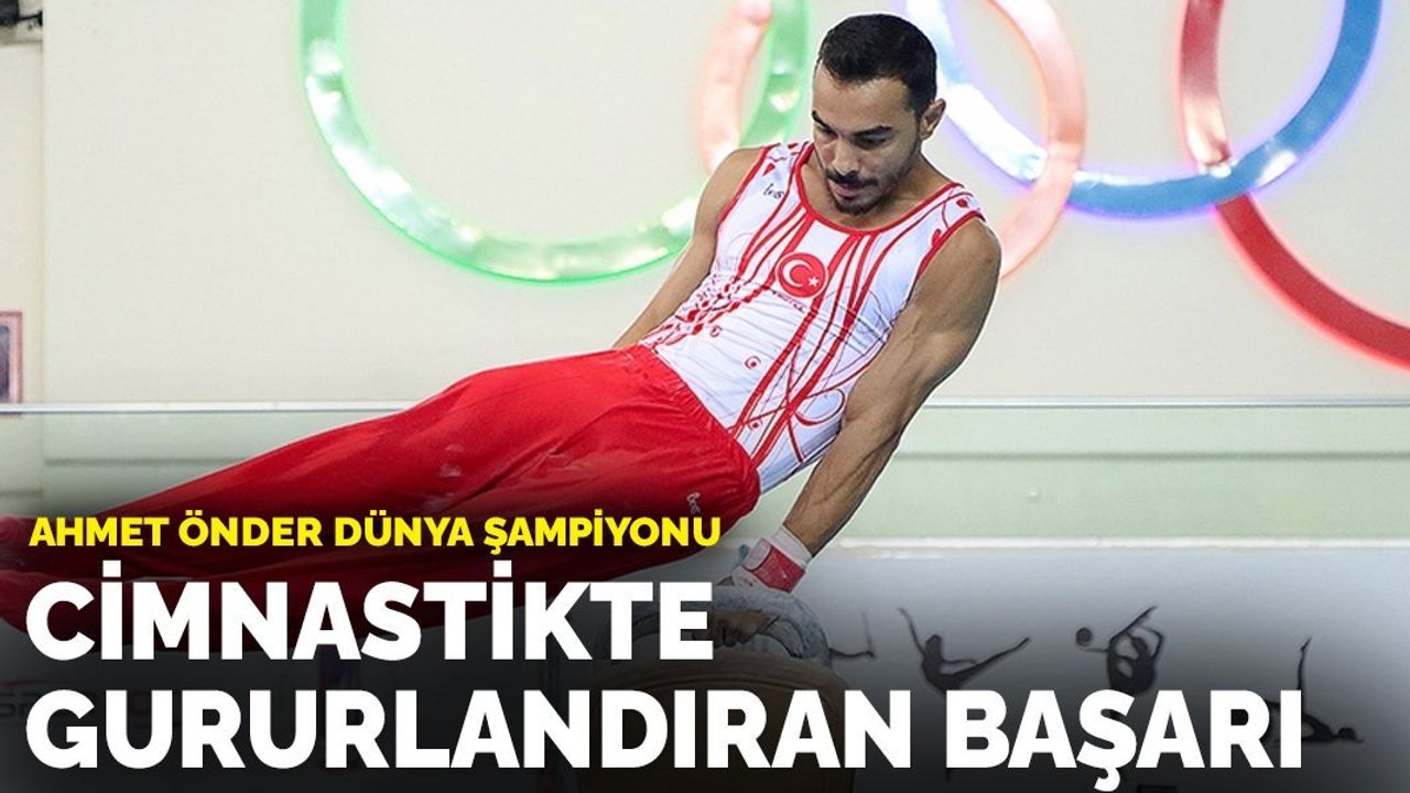 Cimnastikte Gururlandıran Başarı: Ahmet Önder Dünya Şampiyonu
