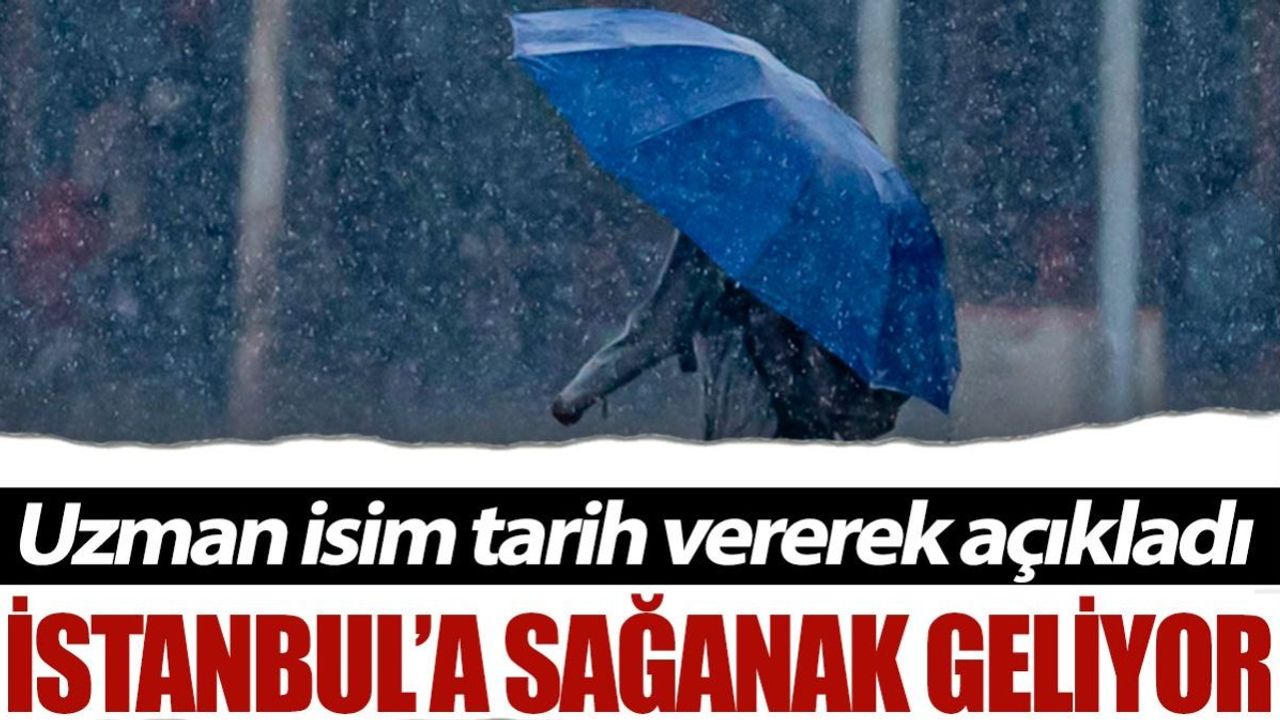 İstanbul'a sağanak geliyor: Şemsiyeleri hazırlayın