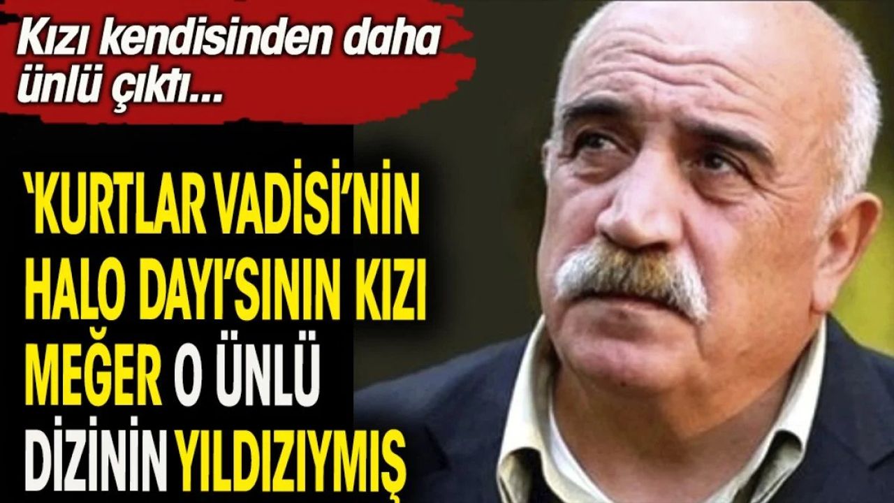 Kurtlar Vadisi'nin Halo Dayısı'nın Kızı Babasından Ünlü Çıktı