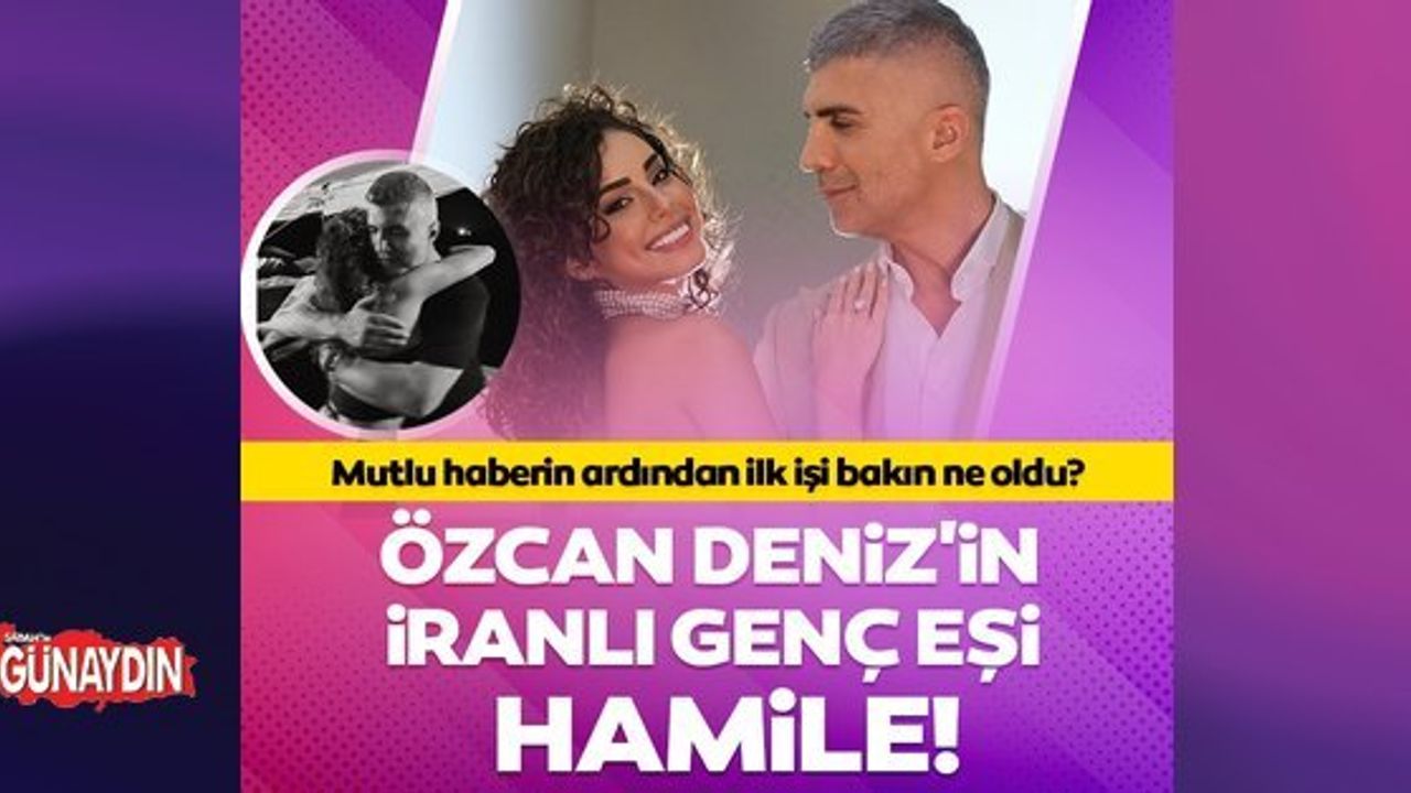 Özcan Deniz'in eşi Samar Dadgar hamile!