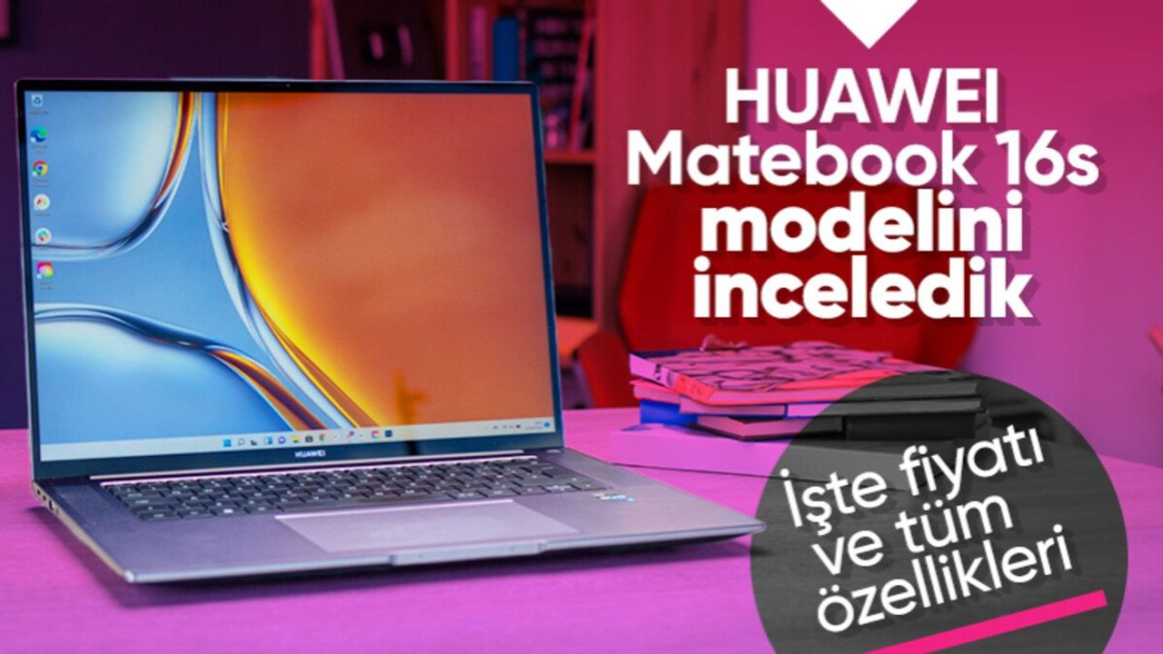 HUAWEI MateBook 16s: İnce Tasarım ve Güçlü Performans