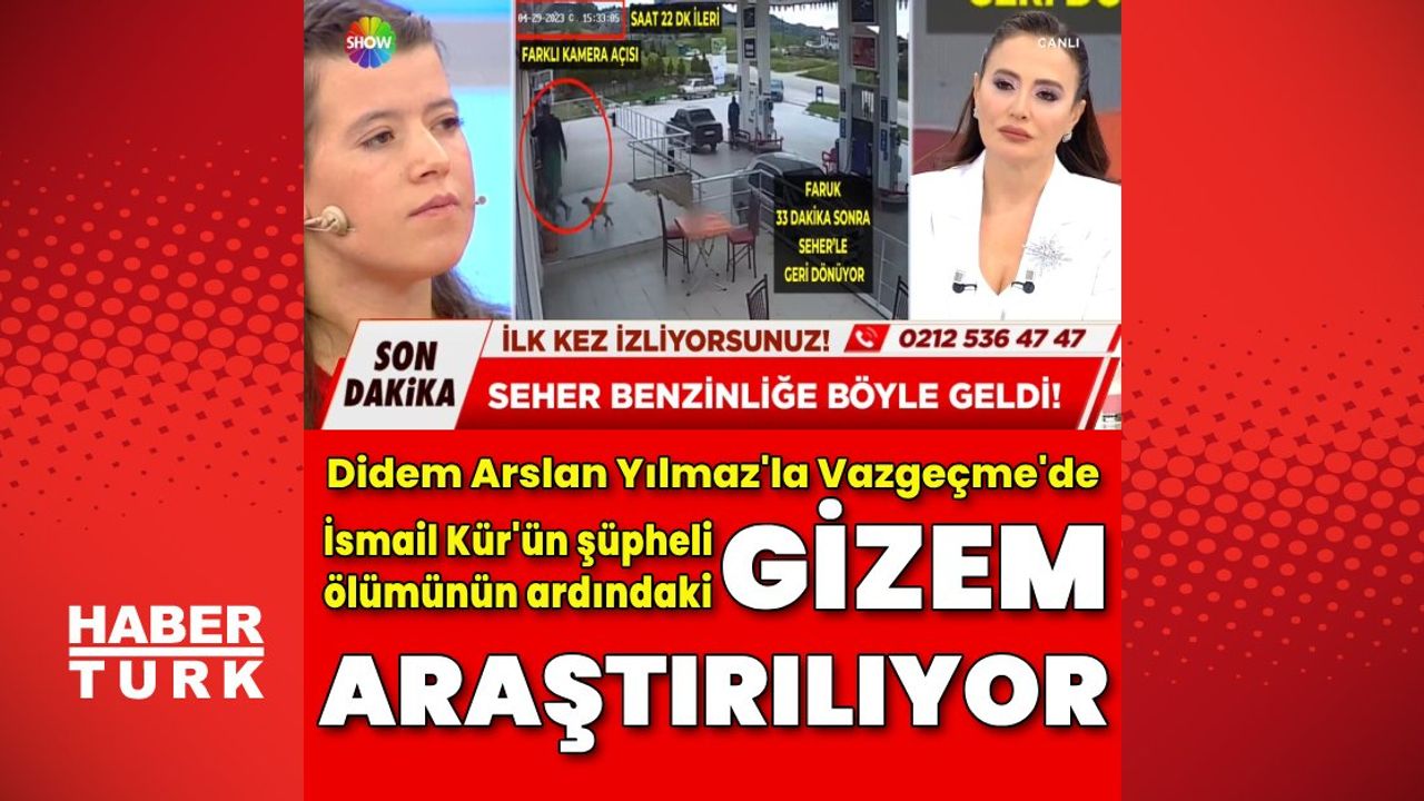 Didem Arslan Yılmaz'la Vazgeçme Programında İsmail Kürün Ölümü Masaya Yatırıldı