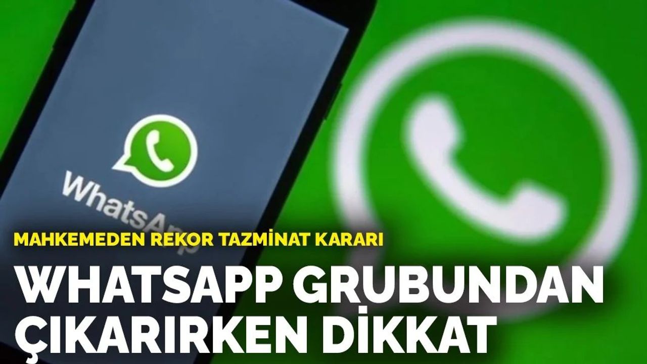 Mahkemeden rekor tazminat kararı: WhatsApp grubundan çıkarırken dikkat