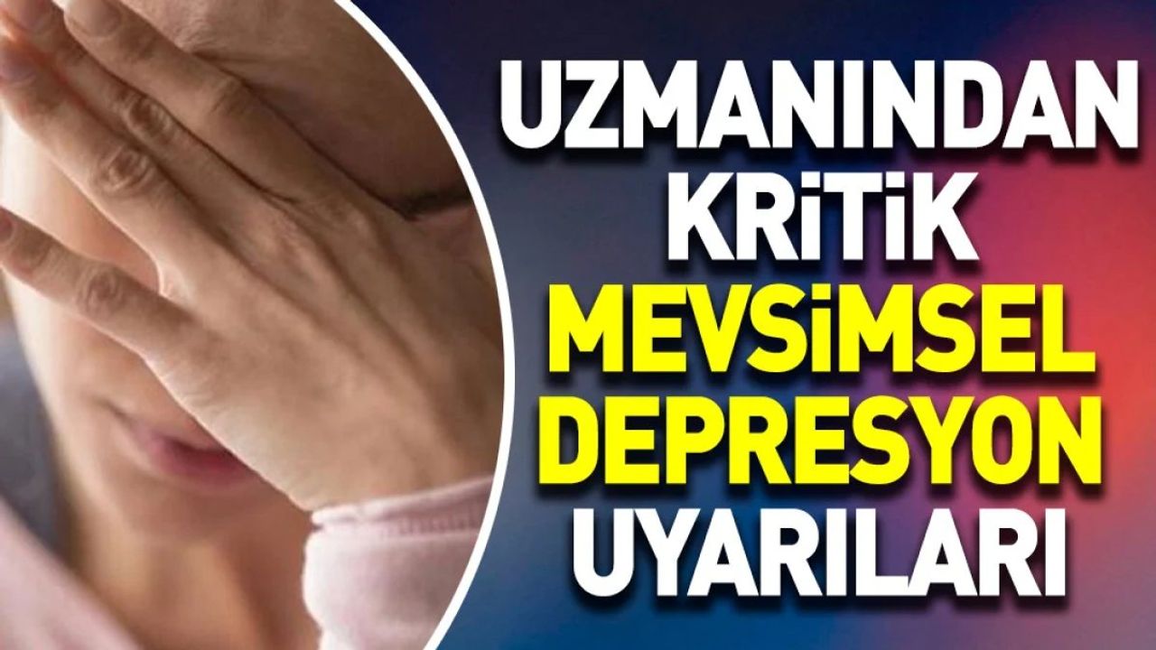 Uzmanından kritik mevsimsel depresyon uyarıları