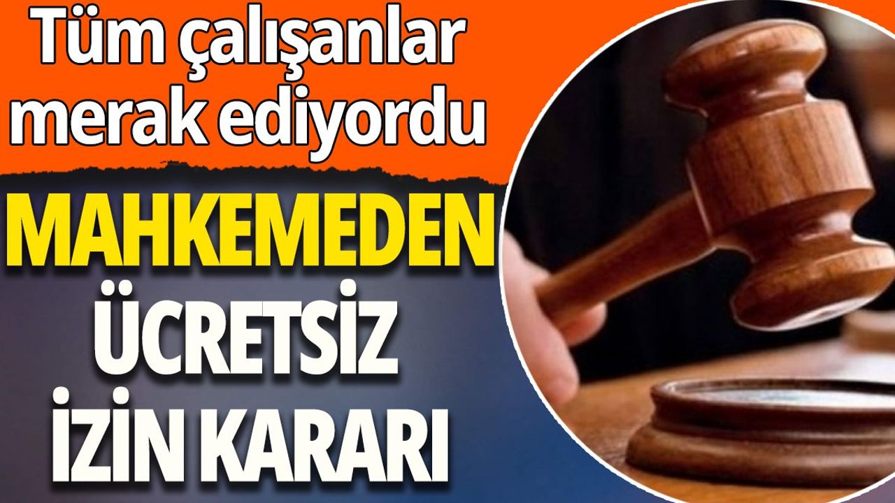 Mahkemeden ücretsiz izin kararı