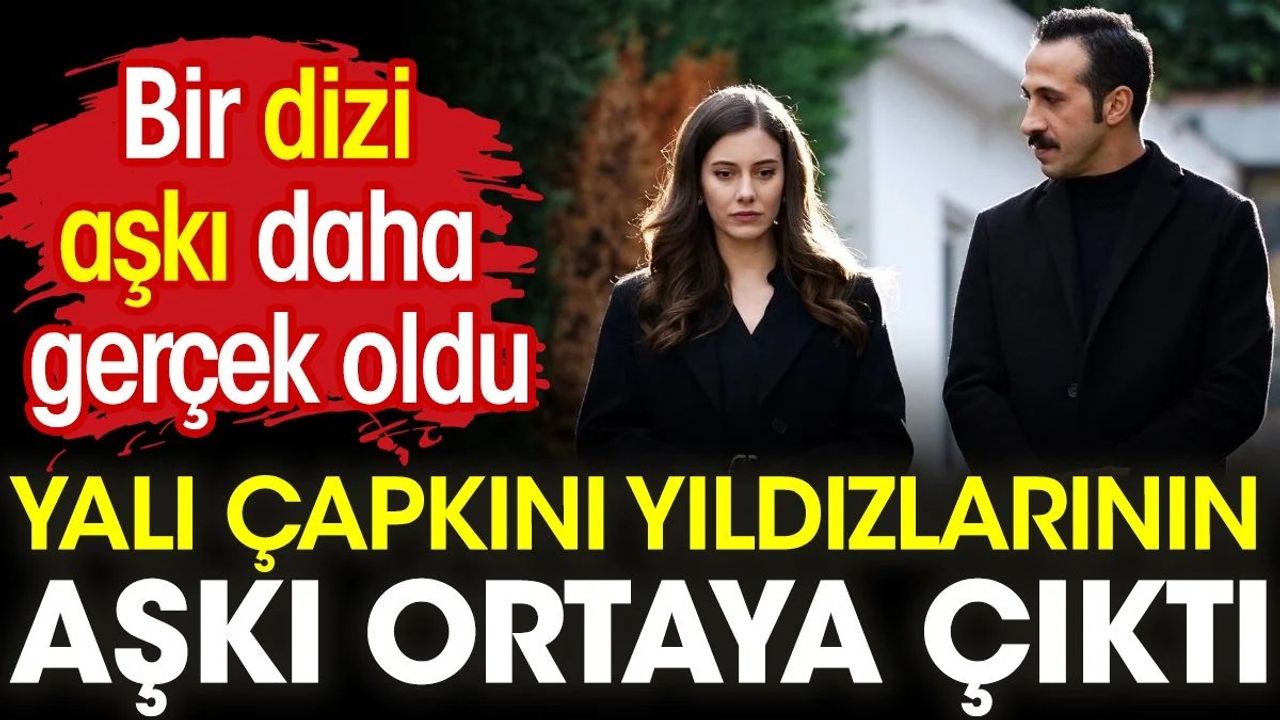 Yalı Çapkını dizisinin oyuncuları Beril Pozam ile Ersin Arıcı'nın aşkı ortaya çıktı