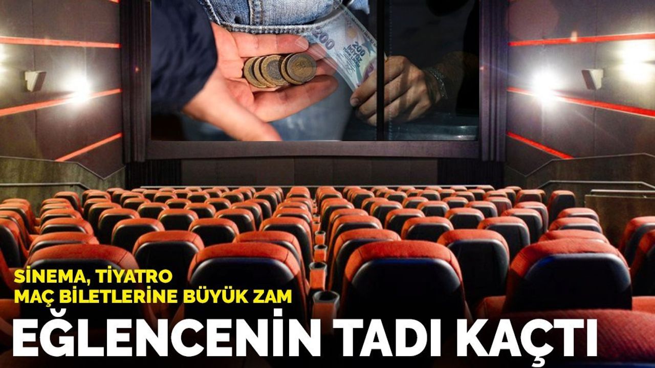 Sinema, Tiyatro ve Maç Biletlerine Büyük Zam: Eğlencenin Tadı Kaçtı