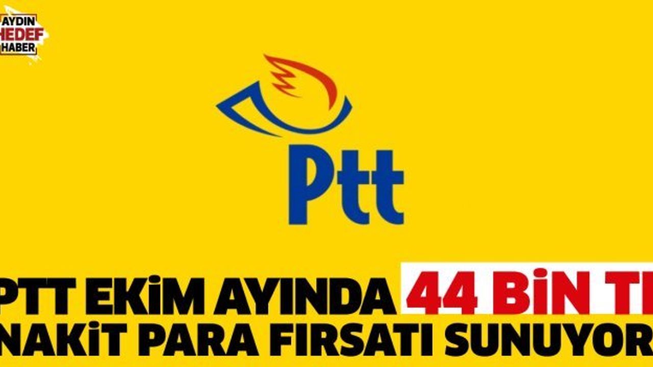 PTT Ekim Ayında T.C. Kimlik Numarasıyla 44.000 TL Nakit Para Fırsatı