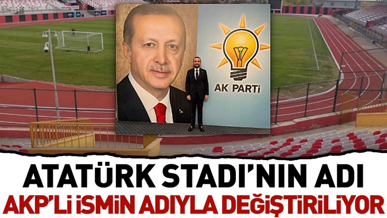 Van Atatürk Stadyumu'nun adı AKP'li ismin adıyla değiştiriliyor
