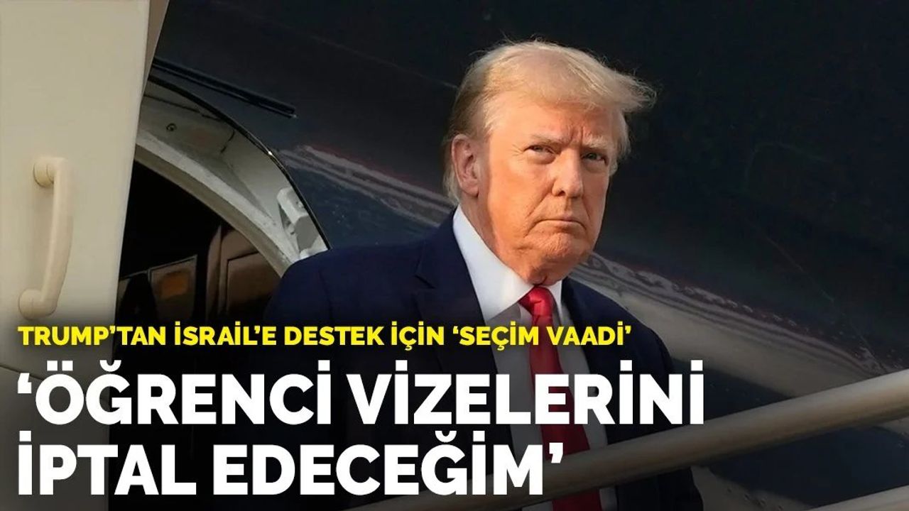 Trump'tan İsrail'e destek için 'seçim vaadi': Öğrenci vizelerini iptal edeceğim