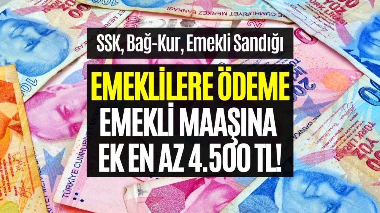 Emeklilere Maaşa Ek En Az 4.500 TL Ödeme Yapılıyor!