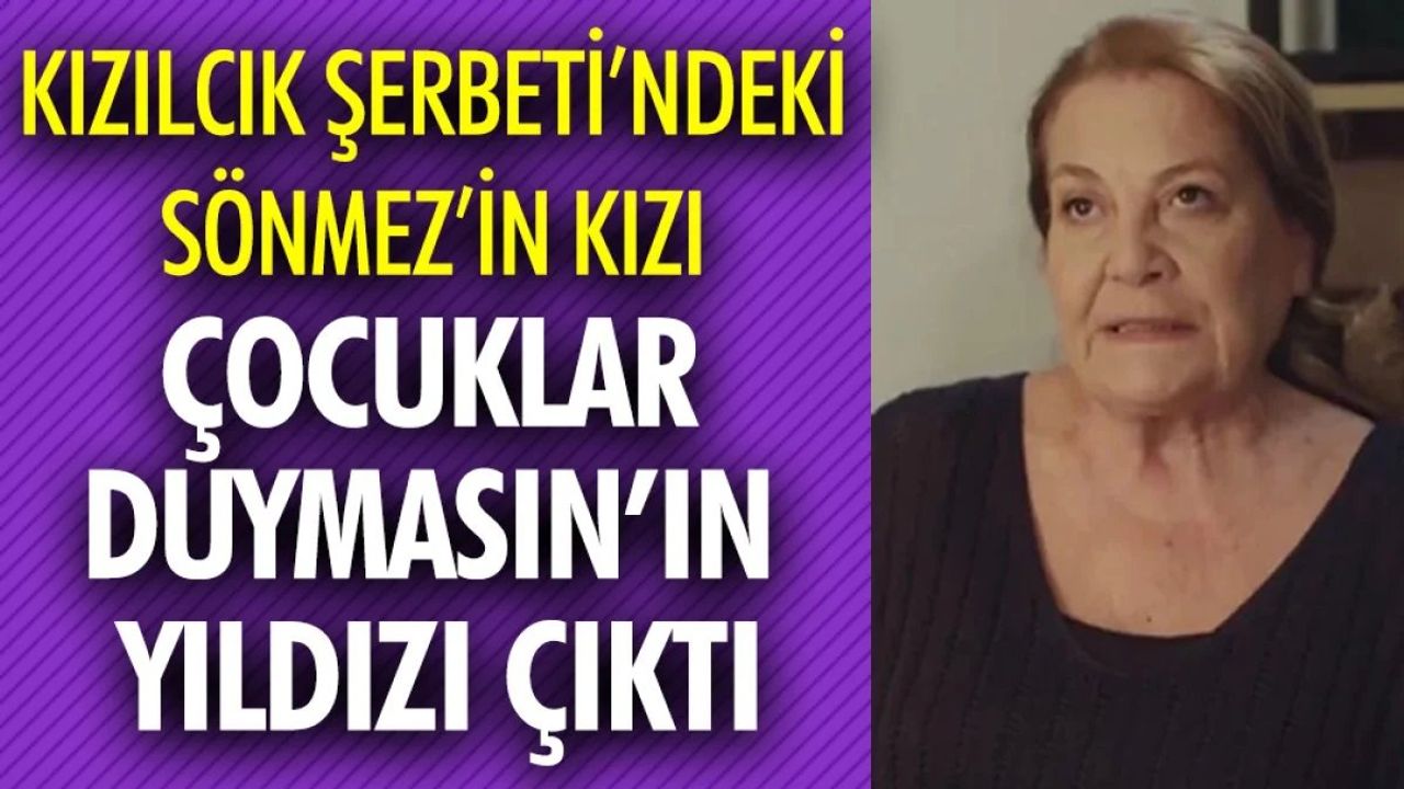 Kızılcık Şerbeti'nin Sönmez'i Aliye Uzunatağan'ın Kızı Çocuklar Duymasın'ın Yıldızı Çıktı