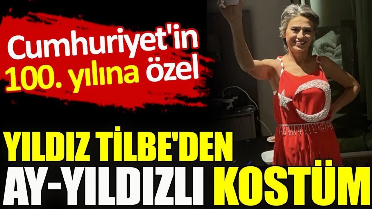 Yıldız Tilbe'den Cumhuriyet'in 100. yılına özel Ay-Yıldızlı kostüm