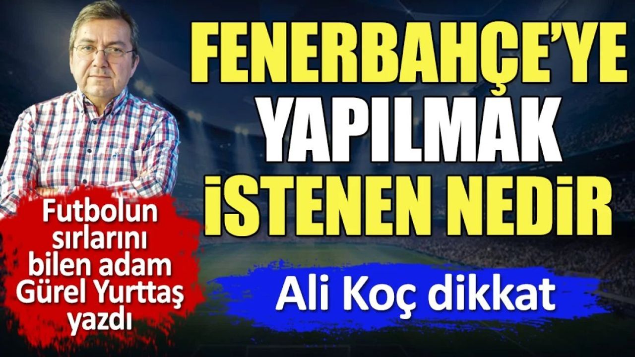 Ali Koç Dikkat! Fenerbahçe'ye Yapılmak İstenen Ortaya Çıktı