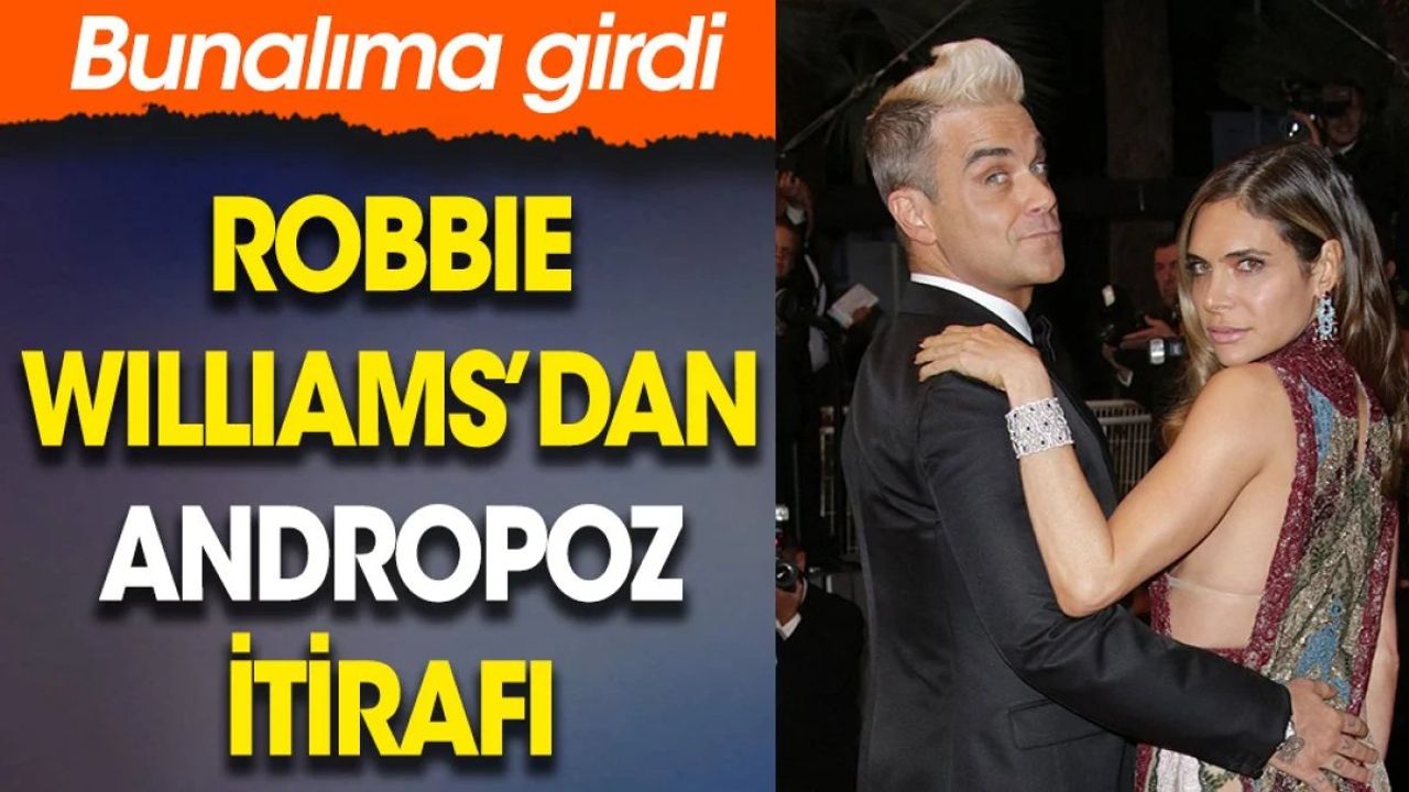 Robbie Williams'dan Andropoz İtirafı