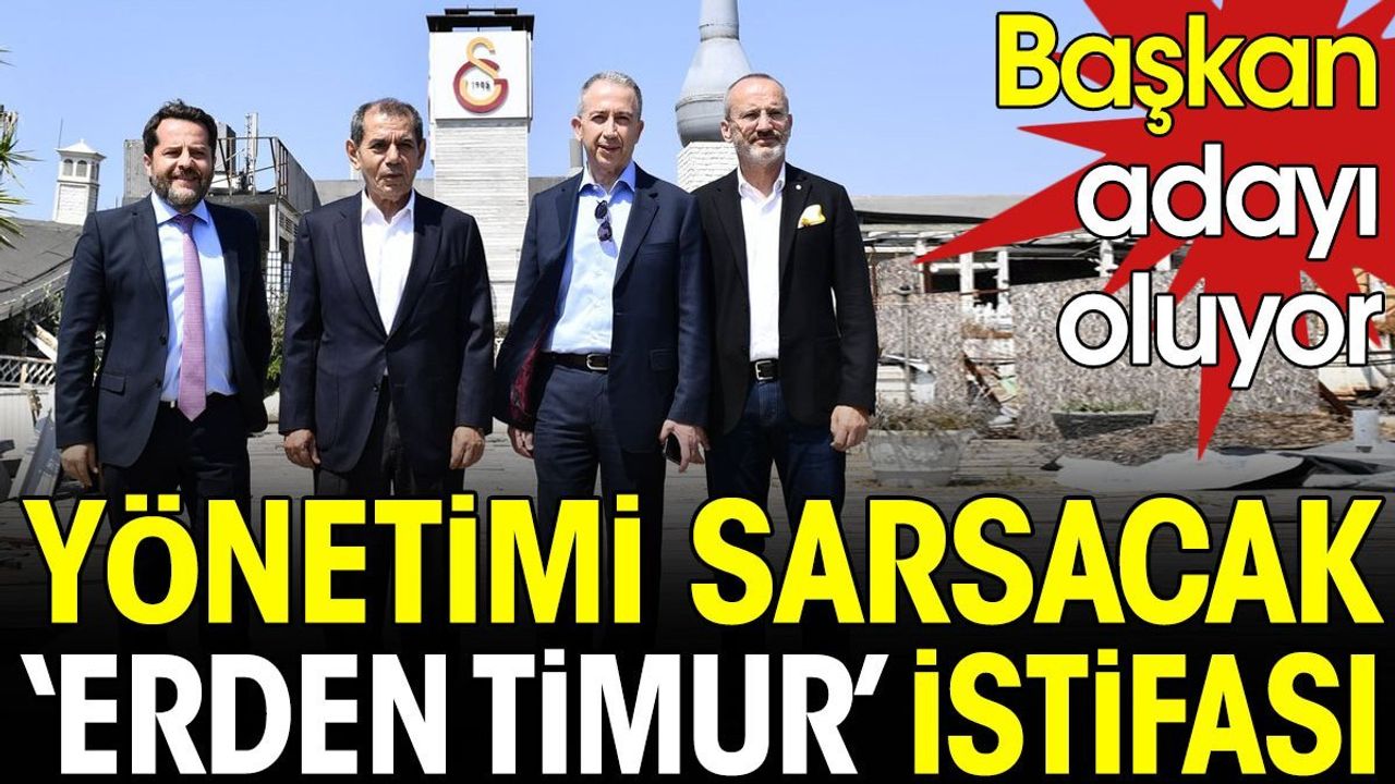 Galatasaray'da Yönetimi Sarsacak 'Erden Timur' İstifası