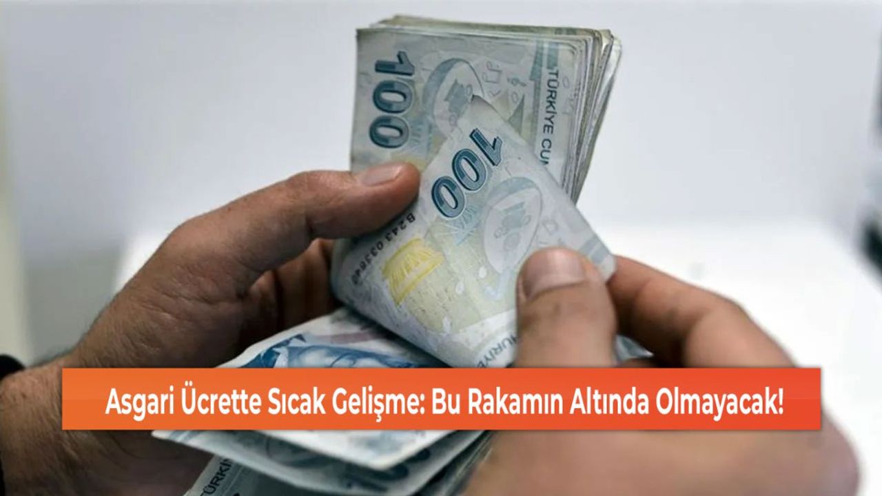 Asgari Ücrette Sıcak Gelişme: Bu Rakamın Altında Olmayacak!