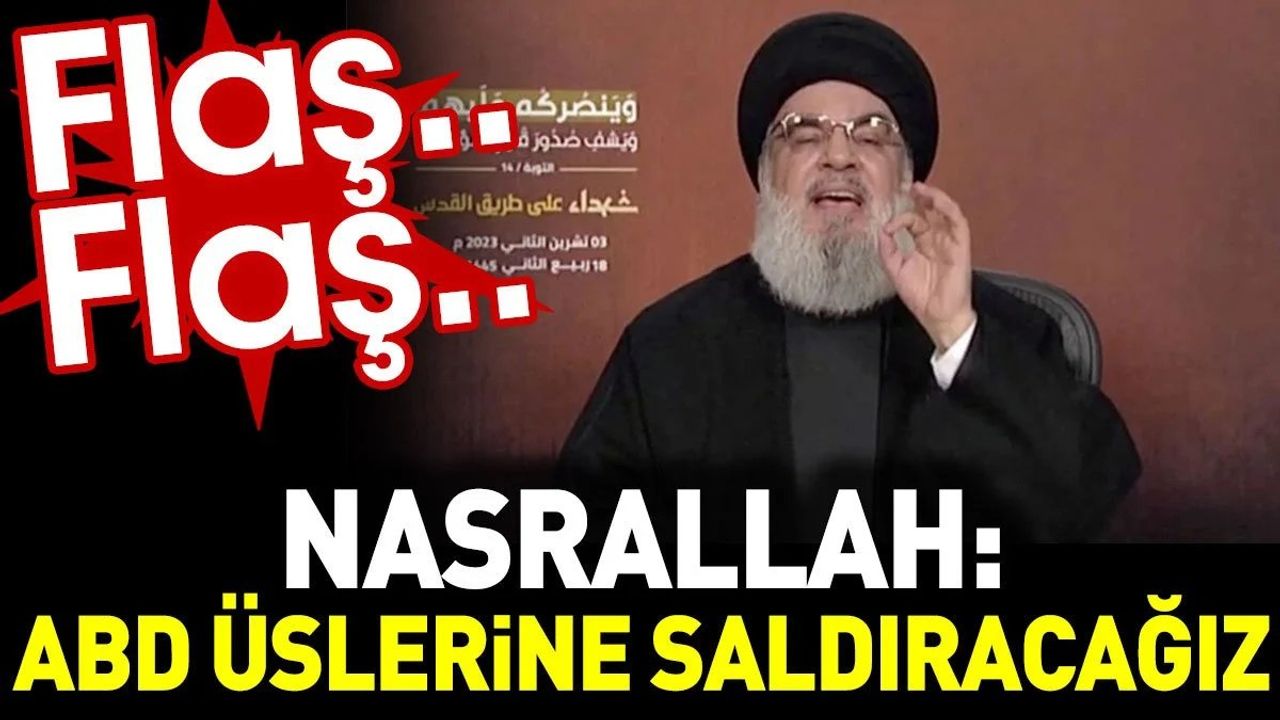 Flaş.. Flaş.. Nasrallah: ABD üslerine saldıracağız