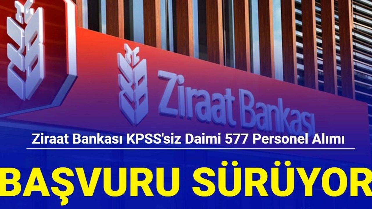 Ziraat Bankası ve Ziraat Katılım Bankası 577 Personel Alımı Başvurusu Devam Ediyor