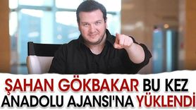 Şahan Gökbakar Anadolu Ajansı'na Yüklendi