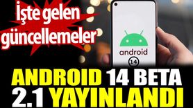 Android 14 Beta 2.1 Yayınlandı: İşte Gelen Güncellemeler
