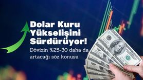 Uzmanlar Uyarıyor: Dolar Kuru Yükselişini Sürdürüyor, Yüzde 30 Artış Bekleniyor
