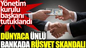 Dünyaca Ünlü Bankada Rüşvet Skandalı