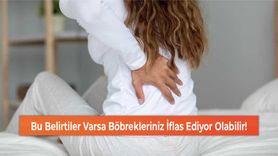 Böbrek Hastalığı Belirtileri ve Uyarılar