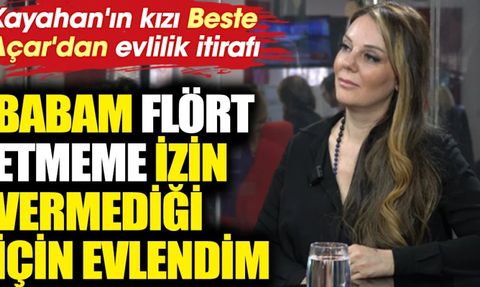 Kayahan'ın kızı Beste Açar'dan ilginç evlilik itirafı