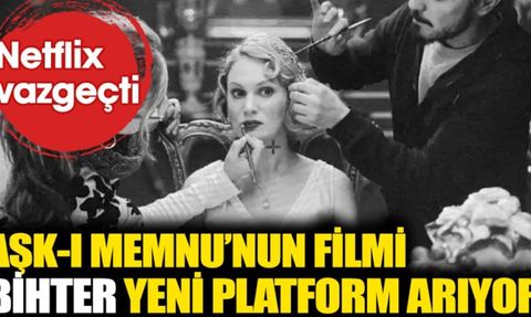Netflix Aşk-ı Memnu uyarlaması 'Bihter' filmini yayınlamaktan vazgeçti