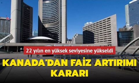 Kanada Merkez Bankası Faizleri 22 Yılın En Yüksek Seviyesine Çıkardı