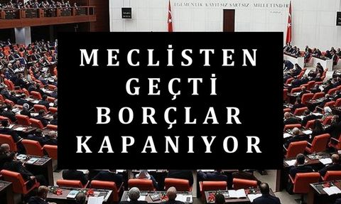 TBMM'den Borç Kapatma Kredisi Kararı