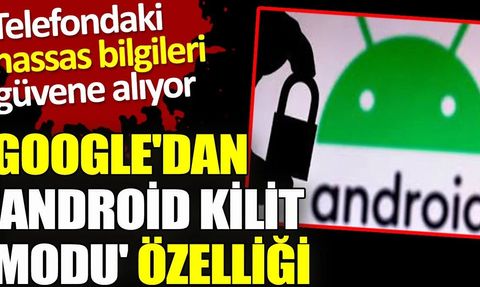 Android Kilit Modu: Telefonunuzu Daha Güvenli Hale Getirin