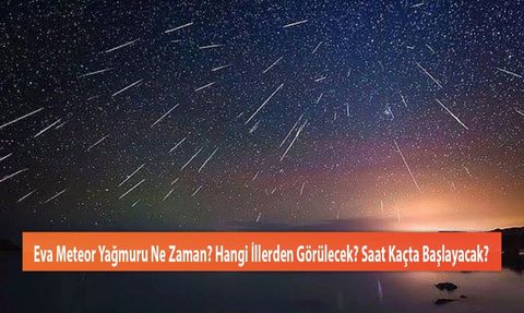 Türkiye Semalarında Yakında Gözlenecek Eva Meteor Yağmuru